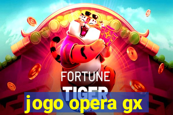 jogo opera gx